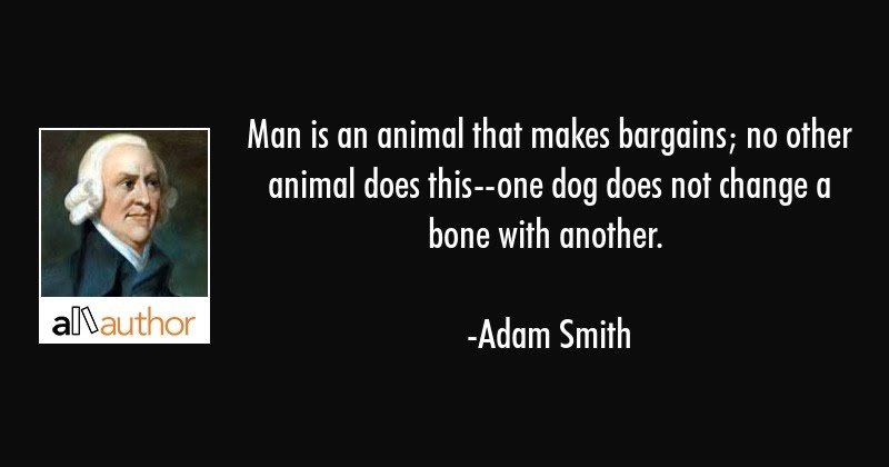 adam-smith-quotes-man-is-an-animal-that-makes-bargains-no.jpg