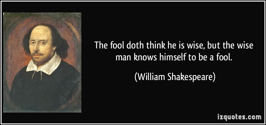awww.quotesvalley.com_images_53_the_fool_doth_think_he_is_wise84b164d6054d09243c25c8df23f36d8c.jpg