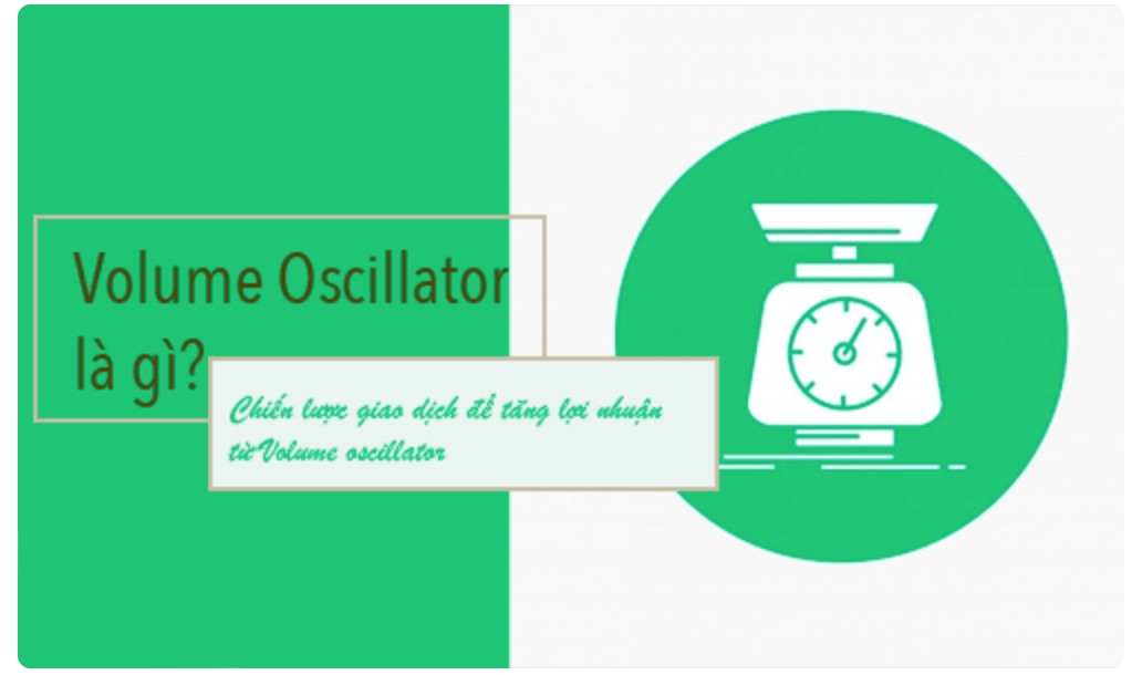 Volume oscillator là gì? Cách sử dụng Volume oscillator và lưu ý không thể bỏ qua