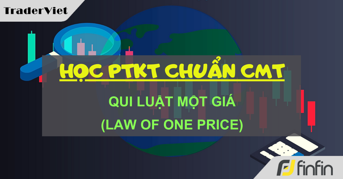 Học Phân tích Kỹ thuật chuẩn CMT (Hồi IV - Chương 30): Qui luật một giá (Law of One Price)