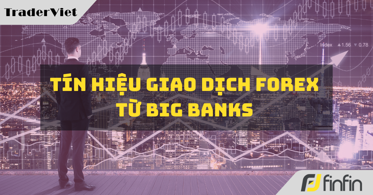 [Độc quyền Big bank] Tín hiệu giao dịch Forex từ các Big Bank ngày 02/04