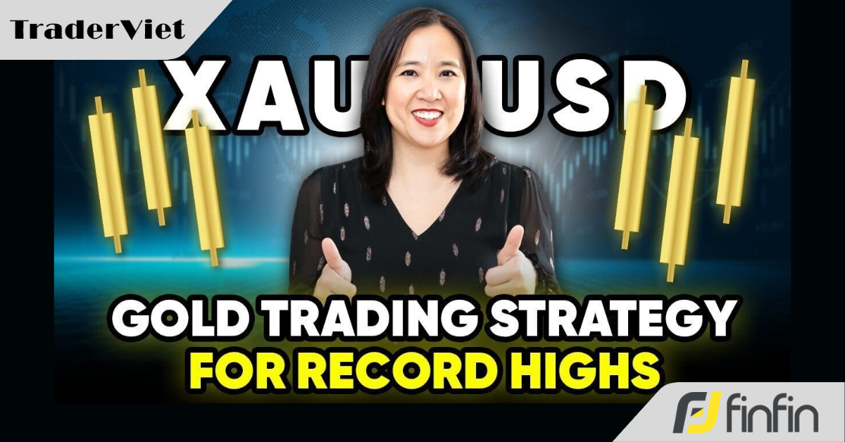 Chiến lược giao dịch Vàng của Kathy Lien khi giá đang ở mức cao kỷ lục như hiện nay là gì?