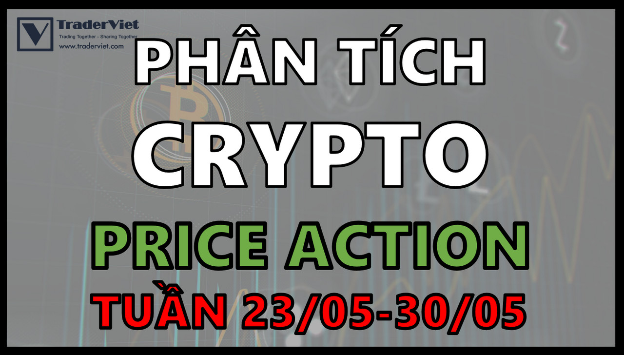 (Video) Phân tích Crypto (Bitcoin & Altcoin) theo Price Action - Tuần 23/05-30/05