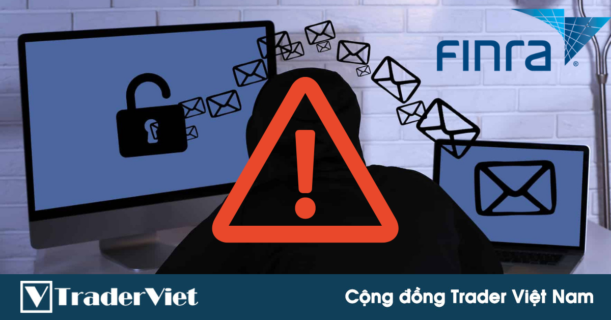 Cơ quan Quản lý Ngành Tài chính Mỹ (FINRA) cảnh báo về hành vi lừa đảo hàng loạt qua email giả mạo!