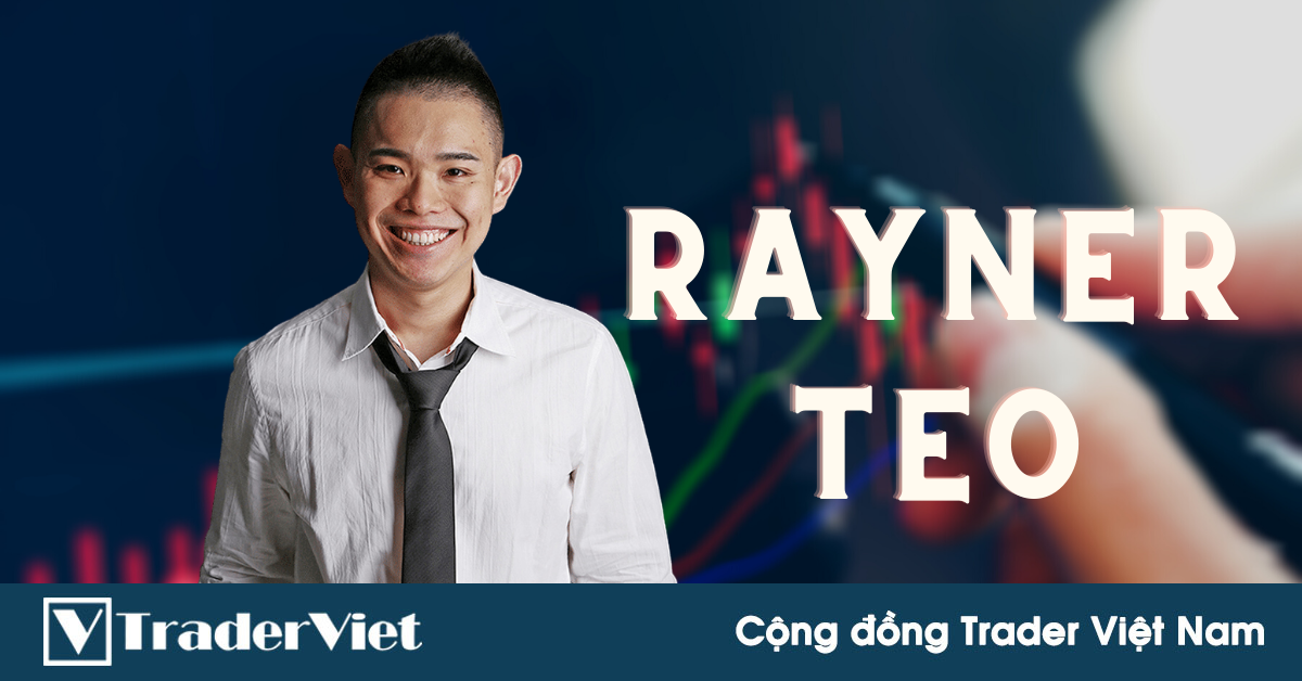 8 Bài học giao dịch đáng giá 5 CON SỐ của Rayner Teo sau 8 năm chinh chiến trên thị trường Forex (Phần 1)
