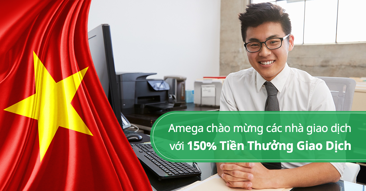 Amega chào đón các nhà giao dịch mới từ Việt Nam với 150% tiền thưởng tiền gửi