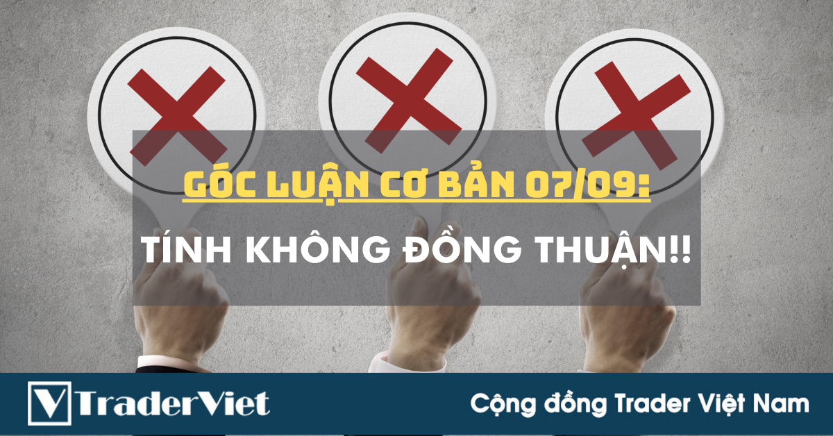 Góc Luận Cơ Bản 07/09: Tính không Đồng Thuận!!
