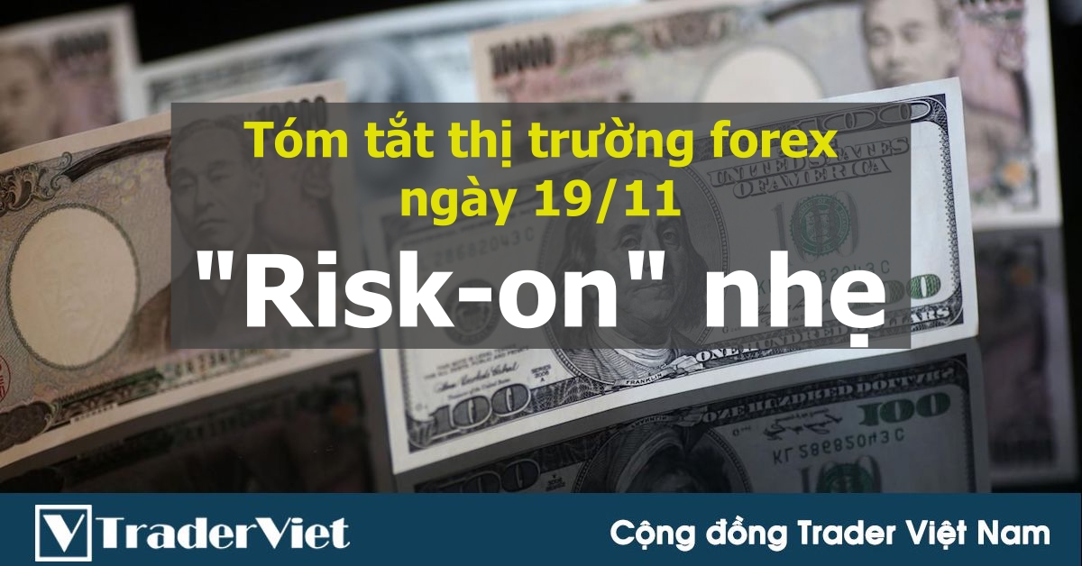 Tóm tắt diễn biến thị trường sau phiên Mỹ - đầu phiên Á ngày 19/11: "Risk-on" nhẹ!