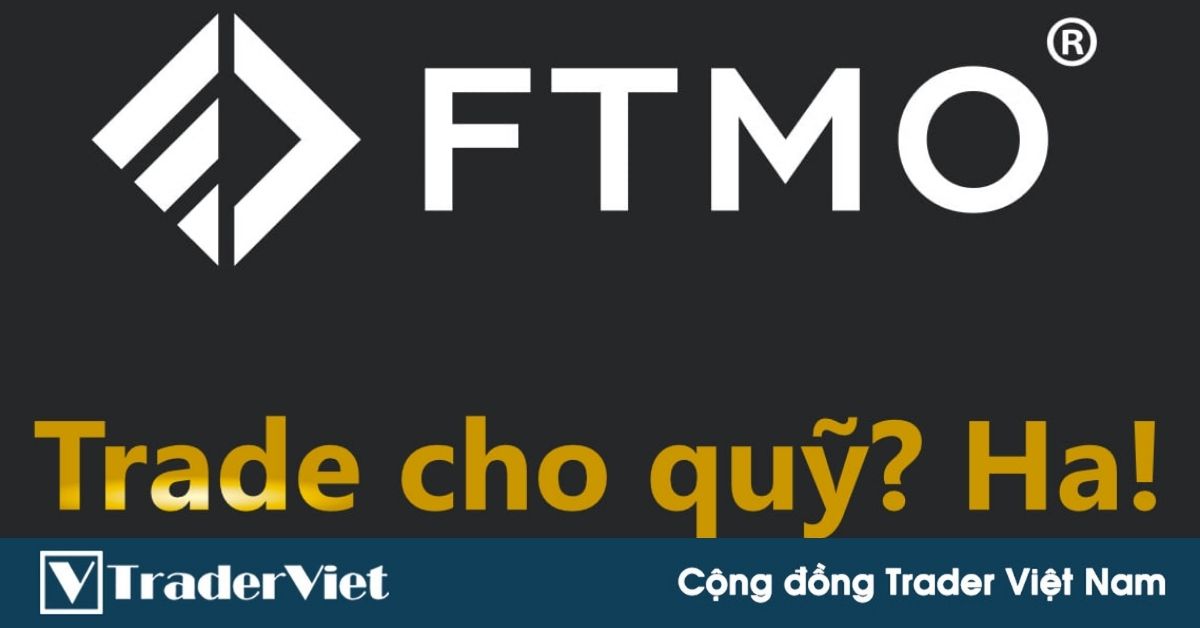 Quỹ FTMO có đáng không? Câu trả lời là khôôôôông