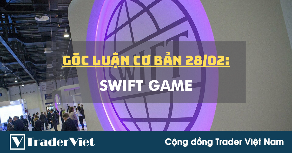 Góc luận Cơ bản 28/02: SWIFT Game