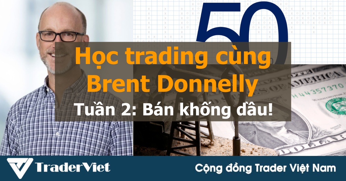 Học trading cùng trader chuyên nghiệp Brent Donnelly – Bài học số 2: Bán khống dầu mỏ!