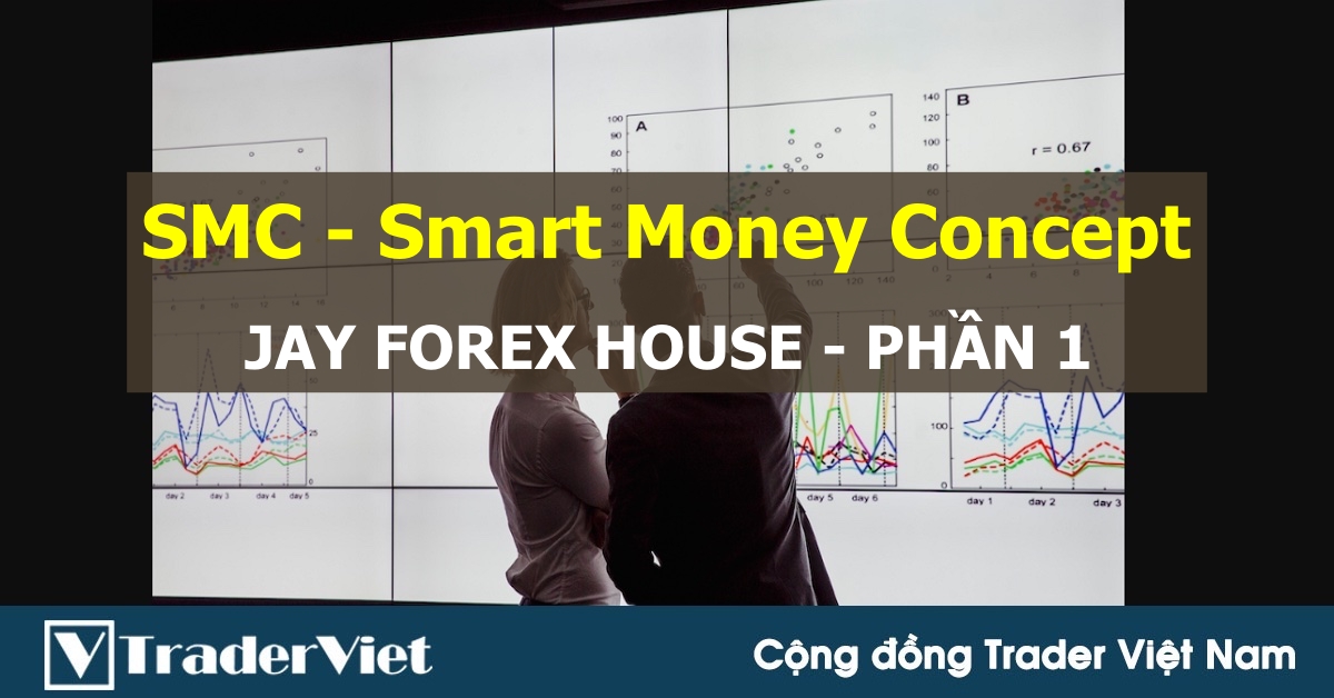Lược dịch tài liệu về SMC - Smart Money Concept của JAY FOREX HOUSE (Phần 1)