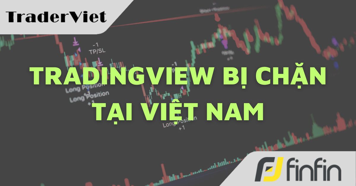 Dấu hiệu TradingView bị chặn ở Việt Nam và cách giải quyết