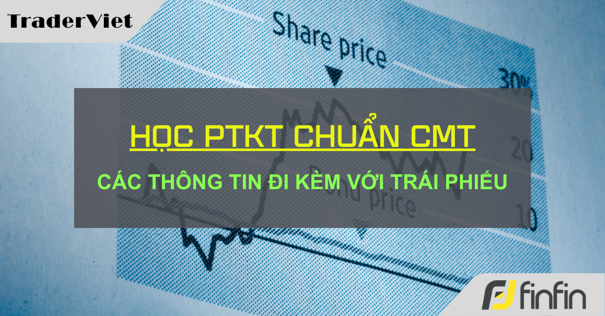 Học Phân tích Kỹ thuật chuẩn CMT (Hồi IV - Chương 20): Các thông tin về Trái phiếu mà Trader cần nắm - P1