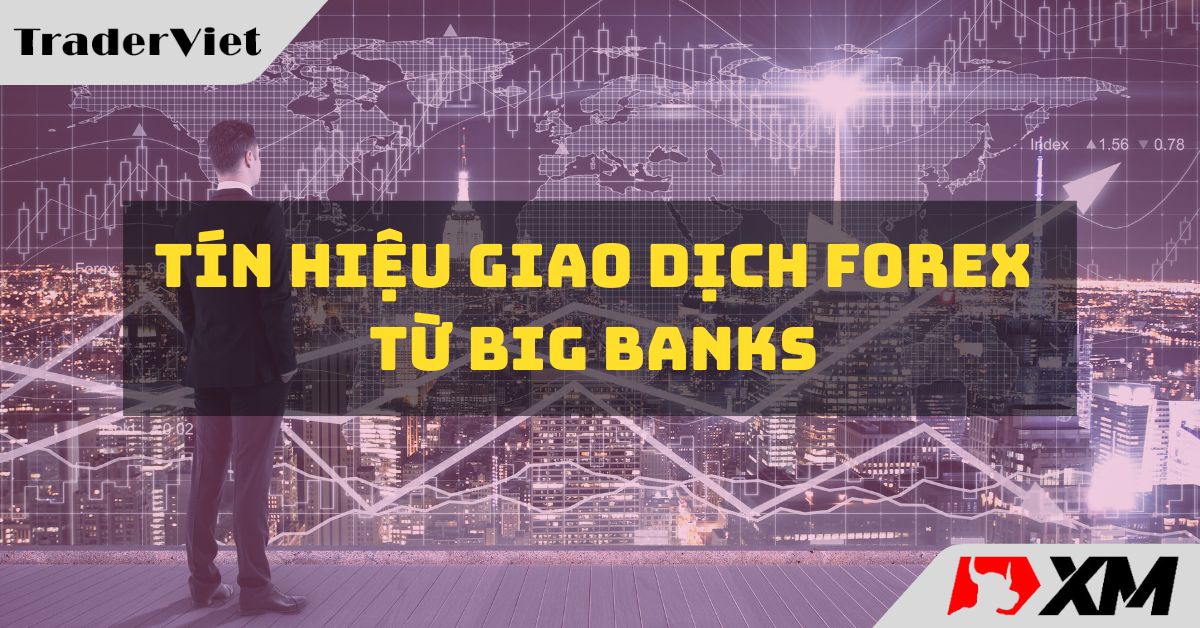 [Độc quyền Big bank] Tín hiệu giao dịch Forex từ các Big Bank ngày 10/11
