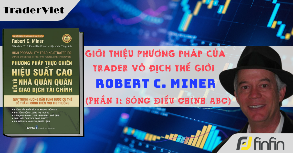 Phương pháp của trader vô địch thế giới Robert C.Miner (Phần 1): Sóng điều chỉnh ABC